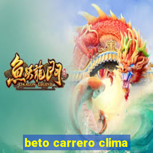 beto carrero clima